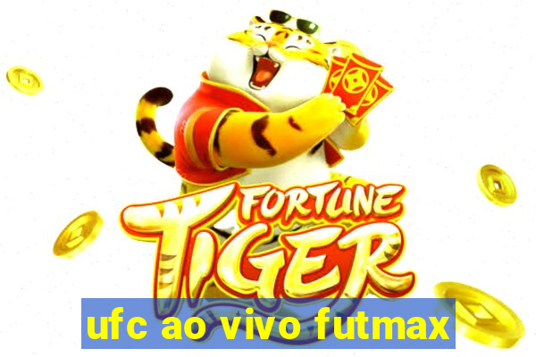 ufc ao vivo futmax